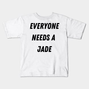 Jade Name Design Everyone Needs A Jade Kids T-Shirt